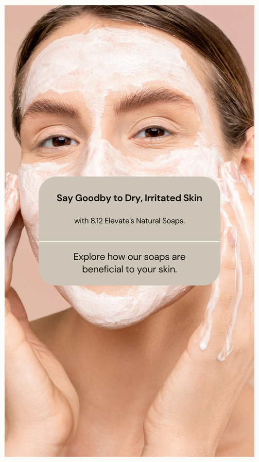 Say Goodbye to Dry, Irritated Skin with 8.12 Elevates Natural Soaps